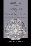 Aesthetics and the Incarnation in Early Medieval Britain: Materiality and the Flesh of the Word