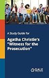 A Study Guide for Agatha Christie's "The Witness for the Prosecution"