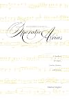 An Interpretive Guide to Operatic Arias: A Handbook for Singers, Coaches, Teachers, and Students