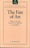 The Fate of Art: Aesthetic Alienation from Kant to Derrida and Adorno (Literature and Philosophy Series)