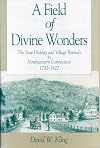 A field of divine wonders : the New Divinity and village revivals in northwestern Connecticut, 1792-1822