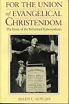 For the Union of Evangelical Christendom: The Irony of the Reformed Episcopalians