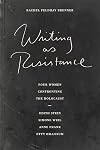 Writing As Resistance: Four Women Confronting the Holocaust: Edith Stein, Simone Weil, Anne Frank, and Etty Hillesum