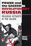 Power and the Sacred in Revolutionary Russia: Religious Activists in the Village