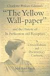 Charlotte Perkins Gilman's "The Yellow Wall-Paper" and the History of Its Publication and Reception: A Critical Edition and Documentary Casebook