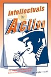 Intellectuals in Action: The Origins of the New Left and Radical Liberalism, 1945-1970