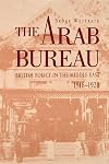 The Arab Bureau: British Policy in the Middle East, 1916-1920