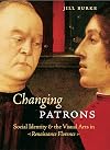 Changing Patrons: Social Identity and the Visual Arts in Renaissance Florence