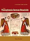 The Pennsylvania German Broadside: A History And Guide (Publications of the Pennsylvania German Society (2001), V. 39.)