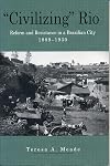"Civilizing" Rio: Reform and Resistance in a Brazilian City, 1889-1930