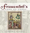 Frauenlob's Song of Songs: A Medieval German Poet And His Masterpiece
