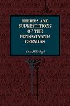 Beliefs and superstitions of the Pennsylvania Germans