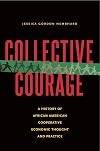 Collective Courage: A History of African American Cooperative Economic Thought and Practice
