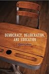 Democracy, Deliberation, and Education (Rhetoric and Democratic Deliberation)