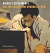 Nature’s Experiments and the Search for Symbolist Form (Refiguring Modernism)