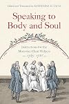 Speaking to Body and Soul: Instructions for the Moravian Choir Helpers, 1785&ndash;1786 (Pietist, Moravian, and Anabaptist Studies)