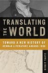 Translating the World: Toward a New History of German Literature Around 1800 (Max Kade Research Institute)