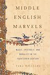 Middle English Marvels: Magic, Spectacle, and Morality in the Fourteenth Century