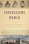 Troublesome Women: Gender, Crime, and Punishment in Antebellum Pennsylvania