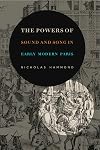 The Powers of Sound and Song in Early Modern Paris (Perspectives on Sensory History)