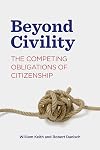 Beyond Civility: The Competing Obligations of Citizenship (Rhetoric and Democratic Deliberation)