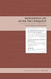 Indigenous life after the conquest : the De la Cruz family papers of Colonial Mexico