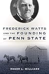 Frederick Watts and the Founding of Penn State