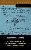 Everyday Magicians: Legal Records and Magic Manuscripts from Tudor England (Magic in History Sourcebooks)