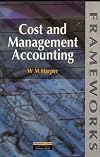 Cost and Management Accounting (Frameworks Series)