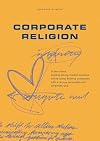 Corporate Religion: Building a Strong Company Through Personality and Corporate Soul