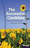 The Successful Candidate: How to Be the Person They Want to Hire