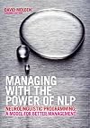 Managing with the Power of NLP: Neurolinguistic Programming; A Model for Better Management (2nd Edition)