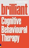 Brilliant Cognitive Behavioural Therapy: How to Use CBT to Improve Your Mind and Your Life