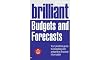Brilliant Budgets and Forecasts: Your Practical Guide to Preparing and Presenting Financial Information