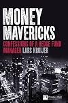 Money Mavericks: Confessions of a Hedge Fund Manager (Financial Times Series)
