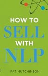 How to sell with NLP: The Powerful Way to Guarantee Your Sales Success