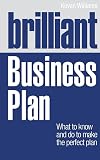 Brilliant Business Plan: What to Know and Do to Make the Perfect Plan