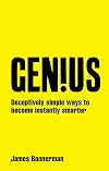 Genius!: Deceptively simple ways to become instantly smarter