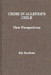 Crisis in Allende's Chile : new perspectives