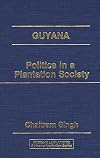 Guyana: Politics in a Plantation Society (Politics in Latin America)