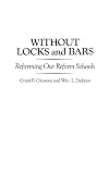 Without Locks and Bars: Reforming Our Reform Schools