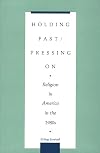 Holding fast/pressing on : religion in America in the 1980s