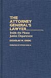 The Attorney General's Lawyer: Inside the Meese Justice Department