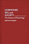 Hormones, Sex, and Society: The Science of Physicology (Human Evolution, Behavior, and Intelligence)