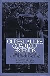 Oldest Allies, Guarded Friends: The United States and France Since 1940