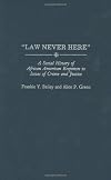 Law Never Here: A Social History of African American Responses to Issues of Crime and Justice