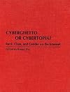 Cyberghetto or Cybertopia?: Race, Class, and Gender on the Internet