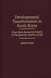 Developmental Transformation in South Korea: From State-sponsored Growth to the Quest for Quality of Life
