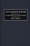 City Against Suburb: The Culture Wars in an American Metropolis