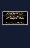 Jokers Wild: Legalized Gambling in the Twenty-first Century